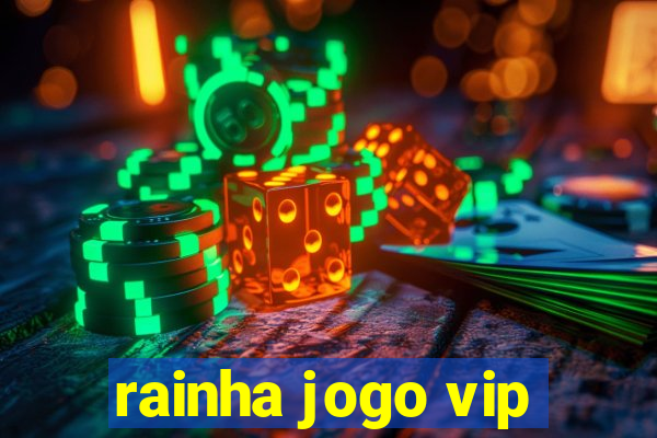 rainha jogo vip